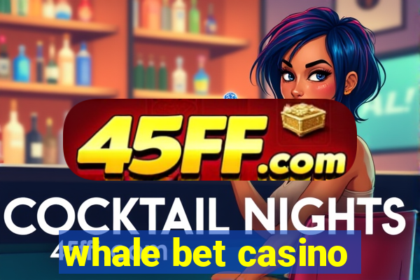 whale bet casino